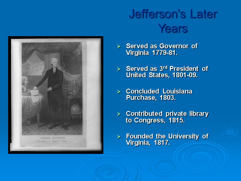Jefferson’s Later Years Served as Governor of Virginia 1779-81.  Served as 3rd President